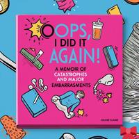   Oops, I Did It Again: A Memoir of Minor Catastrophes and Major Embarrassments