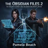   The Obsidian Files 2: The Security Expert and the Whistleblower&rsquo;s Sister