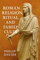   Roman Religion, Ritual, and Family Cults