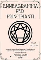   Enneagramma Per Principianti: Scopri il Tuo Enneatipo, Impara come Analizzare le Persone e Applicare i Segreti delle Personalit&agrave; per la Crescita Personale, il Successo Professionale e Sentimentale