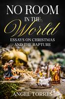  No Room in the World: Essays on Christmas and the Rapture