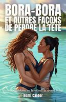   Bora-Bora et autres façons de perdre la tête: Une romance lesbienne sur la recherche du véritable amour