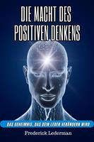 Die macht des positiven denkens. Das geheimnis, das dein leben verändern wird