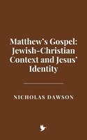   Matthew&rsquo;s Gospel: Jewish-Christian Context and Jesus&rsquo; Identity
