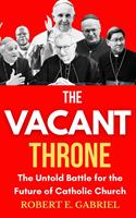   The Vacant Throne: The Untold Stories for the Future of Catholic Church