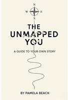   The Unmapped You: A Guide to Your Own Story
