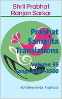   Prabhat Samgiita Translations: Volume 35 (Songs 3401-3500)