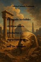   El legado invisible: civilizaciones, artefactos y conocimientos que no encajans