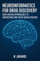   Neuroinformatics for Drug Discovery: Data-Driven Approaches to Understand and Treat Brain Diseases