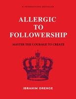   Allergic To Followership - Master The Courage To Create