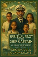   The Spiritual Pilot and the Ship Captain The Pilgrimage of Khokhovula: Bio, Portraits, and the Work that Lights the World