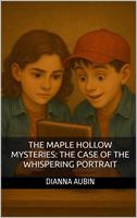   The Maple Hollow Mysteries: The Case of the Whispering Portrait