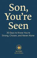   Son, You&rsquo;re Seen | 30 Days to Know You&rsquo;re Strong, Chosen, and Never Alone