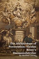   The Architecture of Persecution: Nicolas R&eacute;my's Daemonolatreiae