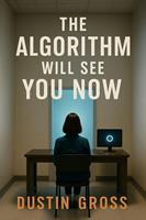   The Algorithm Will See You Now