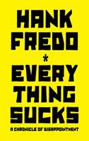   Everything Sucks - A Chronicle of Disappointment