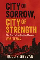   City of Sorrow, City of Strength: The Story of the Nanjing Massacre For Teens