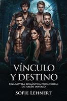   V&iacute;nculo y destino: Una novela rom&aacute;ntica paranormal de har&eacute;n inverso