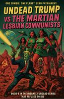   Undead Trump VS. The Martian Lesbian Communists