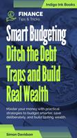   Smart Budgeting. Ditch the Debt Traps and Build Real Wealth