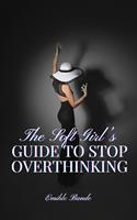   The Soft Girl&rsquo;s Guide to Stop Overthinking