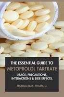   The Essential Guide to Metoprolol Tartrate: Usage, Precautions, Interactions and Side Effects.