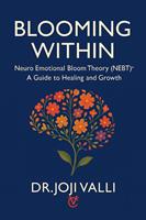   BLOOMING WITHIN: Neuro Emotional Bloom Theory (NEBT)© – A Guide to Healing and Growth