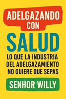   Adelgazando con SALUD - Lo que la Industria del Adelgazamiento No Quiere que Sepas