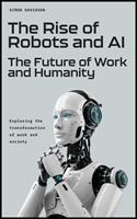   The Rise of Robots and AI: The Future of Work and Humanity