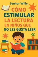   Cómo Estimular la Lectura en Niños que No Les Gusta Leer