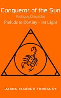   Conqueror of the Sun - Prelude to Destiny - 1st Light