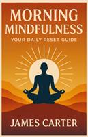   Morning Mindfulness: Your Daily Reset Guide