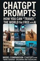   ChatGPT Prompts &mdash; How You Can &ldquo;Travel&rdquo; the World for FREE with AI: Model Comparison (ChatGPT, Gemini &ldquo;Nano Banana&rdquo;, Dreamina and Seedream)