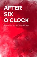   After Six O&rsquo;Clock: Bilingual Stories in Danish and English