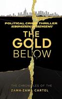   The Gold Below: The Chronicles Of The Zama-Zama Cartel