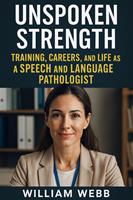   Unspoken Strength: Training, Careers, and Life As a Speech and Language Pathologist