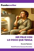   Ser feliz con lo poco que tenga