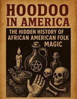   HooDoo In America The Hidden History of African American Folk Magic!