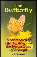   The Butterfly: A Short Story of Life, Mystery, and the Impossibility of Endings