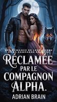   R&eacute;clam&eacute;e par le Compagnon Alpha:Une Romance De Loup-garou et de Compagne Rejet&eacute;e