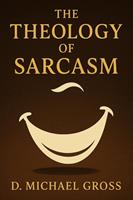   The Theology of Sarcasm
