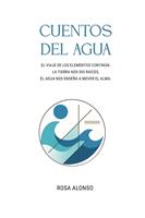   CUENTOS DEL AGUA: EL VIAJE DE LOS ELEMENTOS CONTIN&Uacute;A: LA TIERRA NOS DIO RA&Iacute;CES, EL AGUA NOS ENSE&Ntilde;A A MOVER EL ALMA.