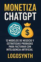 Monetiza ChatGPT: 12 Modelos de negocio y estrategias probadas para facturar con Inteligencia Artificial