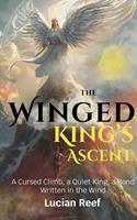   The Winged King&rsquo;s Ascent: A Cursed Climb, a Quiet King, a Bond Written in the Wind