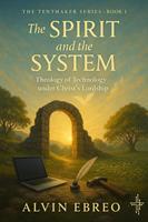   Book I - The Spirit and the System: Theology of Technology under Christ&rsquo;s Lordship
