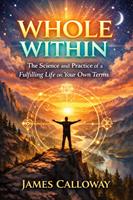   Whole Within: The Science and Practice of a Fulfilling Life on Your Own Terms