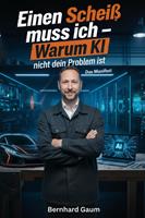   Einen Schei&szlig; muss ich - Warum KI nicht dein Problem ist