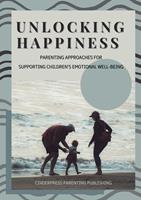 Unlocking Happiness: Parenting Approaches for Supporting Children's Emotional Well-Being