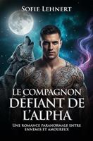   Le compagnon d&eacute;fiant de l&rsquo;Alpha: Une romance paranormale entre ennemis et amoureux