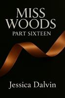   Miss Woods Part Sixteen